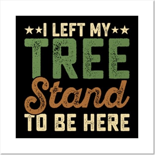 I Left My Tree Stand To Be Here T shirt For Women Posters and Art